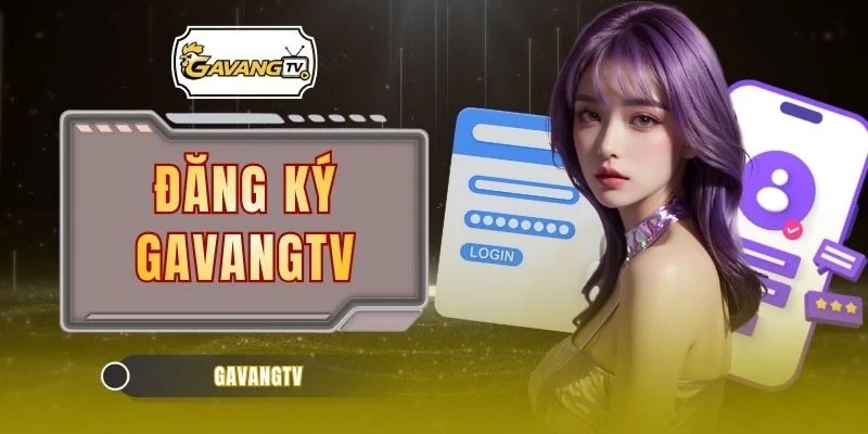 Đăng Ký GAVANGTV