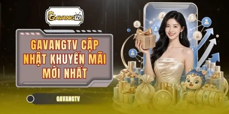GAVANGTV Cập Nhật Khuyến Mãi Mới Nhất
