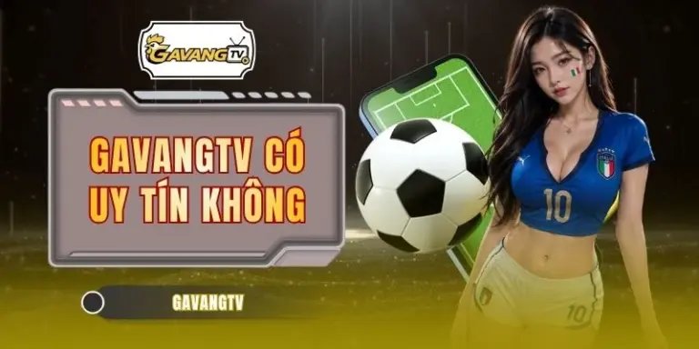 GAVANGTV Có Uy Tín Không