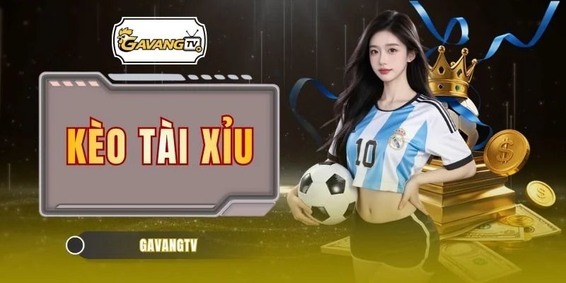 Kèo Tài Xỉu – Soi Cầu Bàn Thắng Chuẩn, Bắt Trọn Odds Thơm