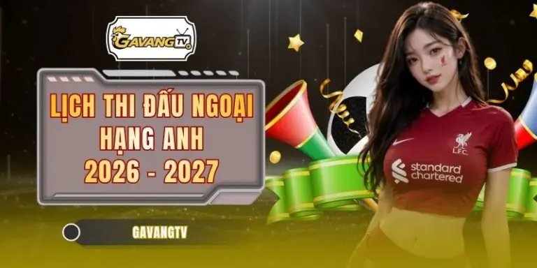 Lịch Thi Đấu Ngoại Hạng Anh 2026 - 2027