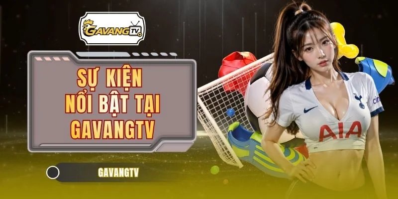 Sự Kiện Nổi Bật Tại GAVANGTV